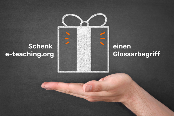 Eine Hand vor grauem Hintergrund. Über der Handfläche ist ein in weißer Farbe gezeichnetes Geschenk. Rechts und links davon steht in weißer Schrift: "Schenk e-teaching.org einen Glossarbegriff".