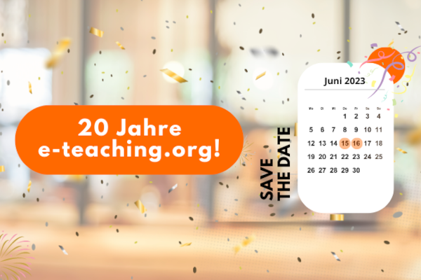 Links steht in weißer Schrift auf orangenem Hintergrund "20 Jahre e-teaching.org". Rechts ist ein Kalender mit der Monatsansicht Juni 2023 zu sehen. Orange markiert sind die Tage 15. und 16. Juni. Unter dem Kalender steht in schwarzer Schrift "Save the Date".