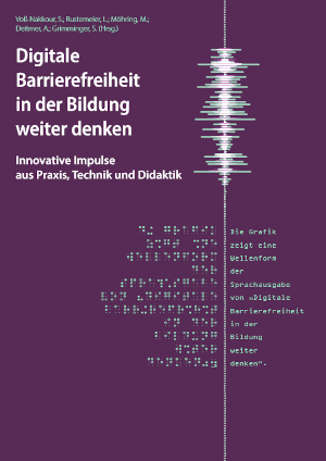 Cover des Sammelbands: Neben dem geschriebenen Titel ist auch eine Brailleschrift sowie eine Wellenform der Sprachausgabe von „Digitale Barrierefreiheit in der Bildung weiter denken“ zu erkennen.